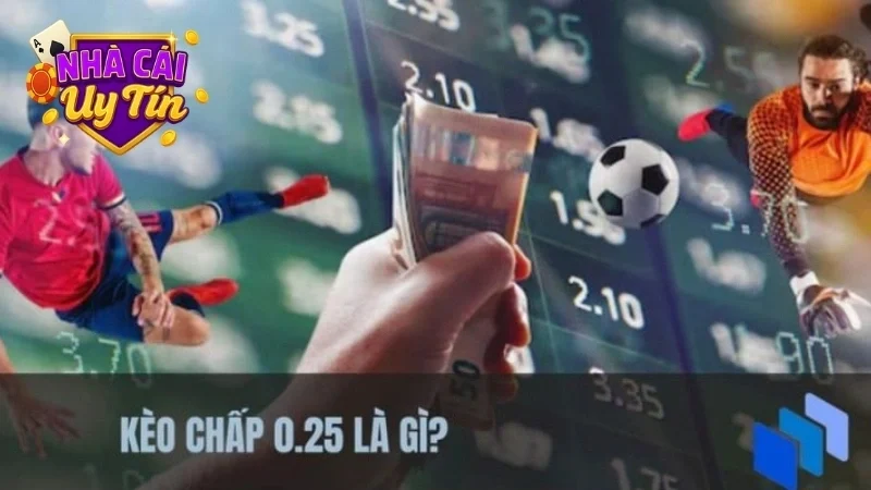 Kèo chấp 0.25
