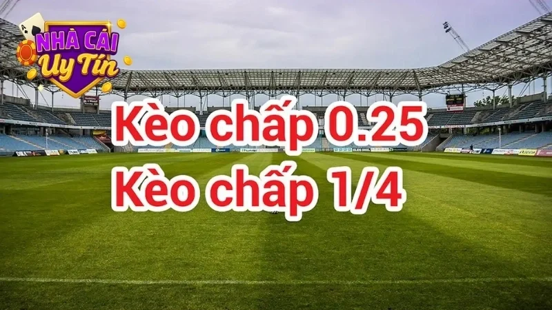 Kèo chấp 0.25