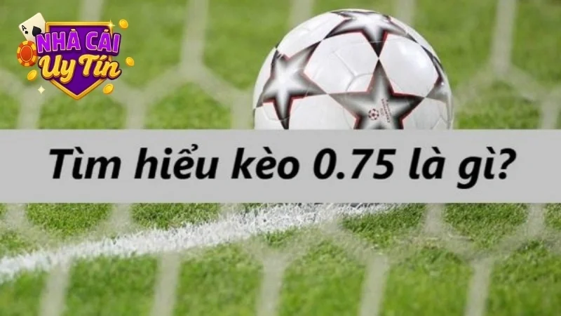 Kèo chấp 0.75