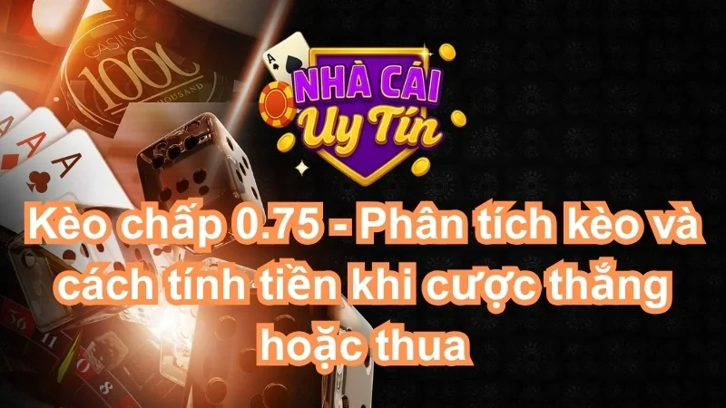 Kèo chấp 0.75