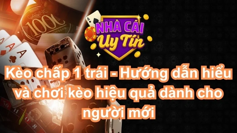 Kèo chấp 1 trái