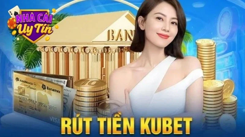 Rút tiền Kubet