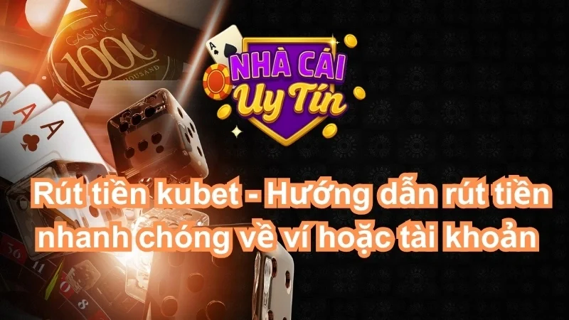 Rút tiền Kubet